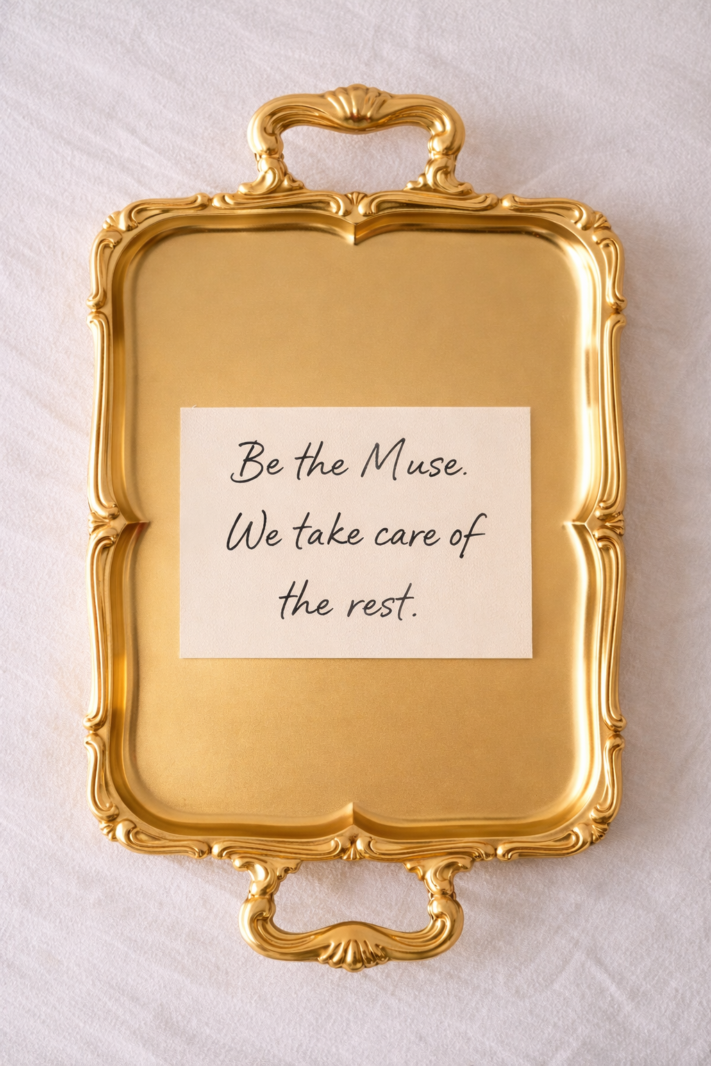 Be the Muse. We take care of the rest.